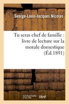 Couverture du livre « Tu seras chef de famille : livre de lecture sur la morale domestique (ed.1891) » de Nicolas G-L-J. aux éditions Hachette Bnf