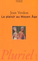 Couverture du livre « Le Plaisir Au Moyen Age » de Jean Verdon aux éditions Pluriel