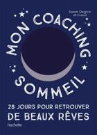 Couverture du livre « Mon coaching sommeil ; 28 jours pour retrouver de beaux rêves » de Dognin Dit Cruissat aux éditions Hachette Pratique