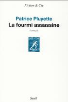 Couverture du livre « La fourmi assassine » de Patrice Pluyette aux éditions Seuil