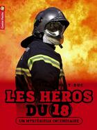 Couverture du livre « Les heros du 18 t.1 ; un mystérieux incendiaire » de Anne-Marie Desplat-Duc aux éditions Pere Castor