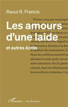 Couverture du livre « Les amours d'une laide : et autres écrits » de Raoul R. Francis aux éditions L'harmattan