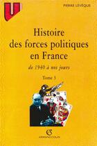 Couverture du livre « Histoire des forces politiques en France de 1940 à nos jours Tome 3 » de Pierre Leveque aux éditions Armand Colin