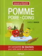Couverture du livre « Pomme, poire, coing ; un concentré de bienfaits pour votre santé, votre beauté et votre maison » de Carole Minker aux éditions Eyrolles