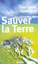 Couverture du livre « Sauver la Terre » de Agnes Sinai et Yves Cochet aux éditions Fayard