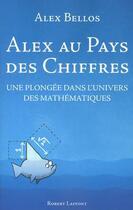 Couverture du livre « Alex au pays des chiffres ; une plongée dans l'univers des mathématiques » de Alex Bellos aux éditions Robert Laffont