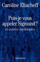 Couverture du livre « Puis-je vous appeler Sigmund ? et autres chroniques » de Caroline Eliacheff aux éditions Albin Michel