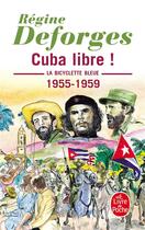 Couverture du livre « La bicyclette bleue Tome 7 : Cuba libre ! 1955-1959 » de Regine Deforges aux éditions Le Livre De Poche