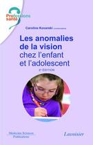 Couverture du livre « Les anomalies de la vision chez l'enfant et l'adolescent (2e édition) » de Caroline Kovarski aux éditions Lavoisier Medecine Sciences