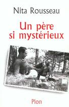Couverture du livre « Un Pere Si Mysterieux » de Nita Rousseau aux éditions Plon