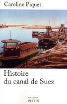 Couverture du livre « Histoire du canal de Suez » de Caroline Piquet aux éditions Perrin