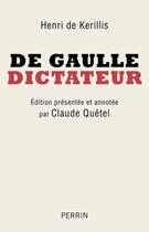 Couverture du livre « De Gaulle, dictateur » de Henri De Kerillis aux éditions Perrin