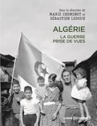 Couverture du livre « Algérie. La guerre, prises de vues » de Marie Chominot et Sébastien Ledoux aux éditions Cnrs