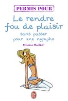 Couverture du livre « Permis pour le rendre fou de plaisir sans passer pour une cochonne » de Melissa Macgift aux éditions J'ai Lu