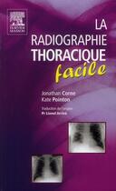 Couverture du livre « La radiographie thoracique facile » de John Scott et Jonathan Corne et Kate Pointon aux éditions Elsevier-masson