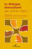 Couverture du livre « Le dialogue interculturel ; une action vitale » de Jacqueline Valantin et Genevieve Euzen-Dague aux éditions L'harmattan
