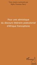 Couverture du livre « Pour une sémiotique du discours littéraire postcolonial d'Afrique francophone » de Alpha Ousmane Barry aux éditions L'harmattan