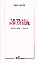 Couverture du livre « Autour du roman beur - immigration et identite » de Michel Laronde aux éditions Editions L'harmattan