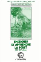 Couverture du livre « Enseigner et apprendre la forêt ; XIX et XX siècles » de Andres Corvol et Christian Dugas De La Boissonny aux éditions Editions L'harmattan