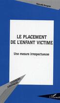 Couverture du livre « Le placement de l'enfant victime : Une mesure irrespectueuse » de Marcelle Bongrain aux éditions Editions L'harmattan