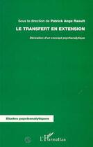 Couverture du livre « LE TRANSFERT EN EXTENSION : Dérivation d'un concept psychanalytique » de Patrick Ange Raoult aux éditions Editions L'harmattan