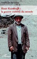 Couverture du livre « Haut-Karabagh : la guerre oubliée du monde » de Charles Van Der Leeuw aux éditions Editions L'harmattan