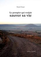 Couverture du livre « Le pompier qui voulait sauver sa vie » de Henri Clouet aux éditions Amalthee