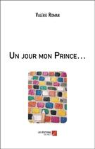 Couverture du livre « Un jour mon prince... » de Valerie Roman aux éditions Editions Du Net