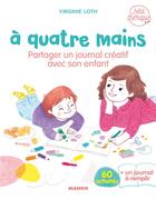 Couverture du livre « À quatre mains ; partager un journal créatif avec son enfant ; 60 activités » de Virginie Loth aux éditions Mango