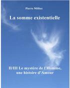 Couverture du livre « La somme existentielle ; II/III le mystère de l'homme, une histoire d'amour » de Pierre Milliez aux éditions Books On Demand