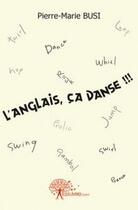 Couverture du livre « L'anglais, ca danse !!! » de Busi Pierre-Marie aux éditions Edilivre