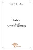 Couverture du livre « La fan » de Thierry Robertson aux éditions Edilivre