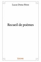 Couverture du livre « Recueil de poèmes » de Lucas Dona-Perez aux éditions Edilivre