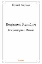 Couverture du livre « Benjamen Brantome ; une dame pas si blanche » de Bernard Bouyssou aux éditions Edilivre