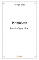 Couverture du livre « Pipmuacan » de Jocelyn Lord aux éditions Edilivre