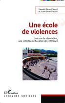 Couverture du livre « Une école de violences ; la cour de recréation, une interface éducative de référence » de Yannick Brun-Picard et Yoan Brun-Picard aux éditions Editions L'harmattan