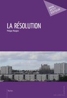 Couverture du livre « La résolution » de Philippe Mangion aux éditions Publibook