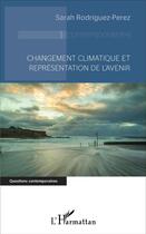 Couverture du livre « Changement climatique et représentation de l'avenir » de Sarah Rodriguez-Perez aux éditions L'harmattan