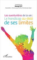 Couverture du livre « Les aventurières de la vie ; le handicap au-delà de ses limites » de  aux éditions L'harmattan