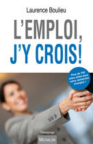 Couverture du livre « L'emploi, j'y crois ! » de Laurence Boulieu aux éditions Editions Michalon