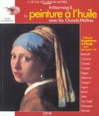 Couverture du livre « Initiez-Vous A La Peinture A L'Huile Avec Les Grands Maitres » de Henri Senarmont aux éditions Oskar