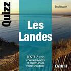 Couverture du livre « Quizz les Landes ; testez vos connaissances et enrichissez votre culture » de Eric Becquet aux éditions Cairn