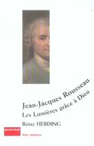 Couverture du livre « Jean-Jacques Rousseau, Les Lumieres Grace A Dieu » de Remy Hebding aux éditions Punctum
