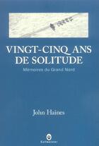 Couverture du livre « Vingt cinq ans de solitude : mémoires du Grand Nord » de John Haines aux éditions Gallmeister