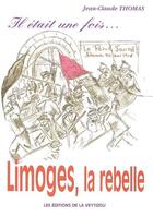 Couverture du livre « Limoges, la rebelle » de Jean-Claude Thomas aux éditions La Veytizou