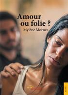 Couverture du livre « Amour ou folie ? » de Mylene Morney aux éditions Jets D'encre