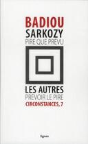 Couverture du livre « Sarkozy, pire que prévu ; les autres, prévoir le pire » de Alain Badiou aux éditions Nouvelles Lignes