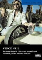 Couverture du livre « Vince Neil ; tattoos & tequila - descente aux enfers et retour en grâce d'une bête de scène » de Vince Neil et Mike Sager aux éditions Le Camion Blanc