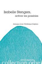 Couverture du livre « Isabelle Stengers, activer les possibles ; dialogue avec Frédérique Dolphijn » de Frederique Dolphijn aux éditions Esperluete