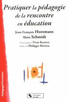 Couverture du livre « Pratiquer la pédagogie de la rencontre en education » de Jean-Francois Horemans et Alain Schmidt aux éditions Chronique Sociale